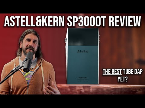 Astell&Kern SP3000T Review | The Best Tube DAP Yet?