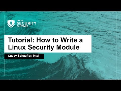 Tutorial: How to Write a Linux Security Module - Casey Schaufler, Intel