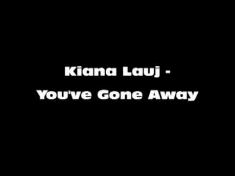 Kiana Lauj-You've gone away