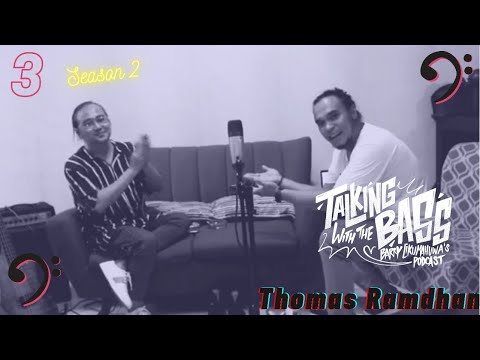 Talking with The Bass SEASON 2 Eps. 3: THOMAS RAMDHAN // Barry Likumahuwa's Podcast
