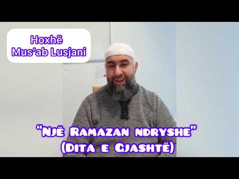 Ligjeratat e Ramazanit “Një Ramazan ndryshe” - Dita e Gjashtë - Hoxhë Mus’ab Lusjani