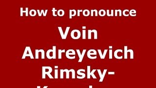 How to pronounce Voin Andreyevich Rimsky-Korsakov