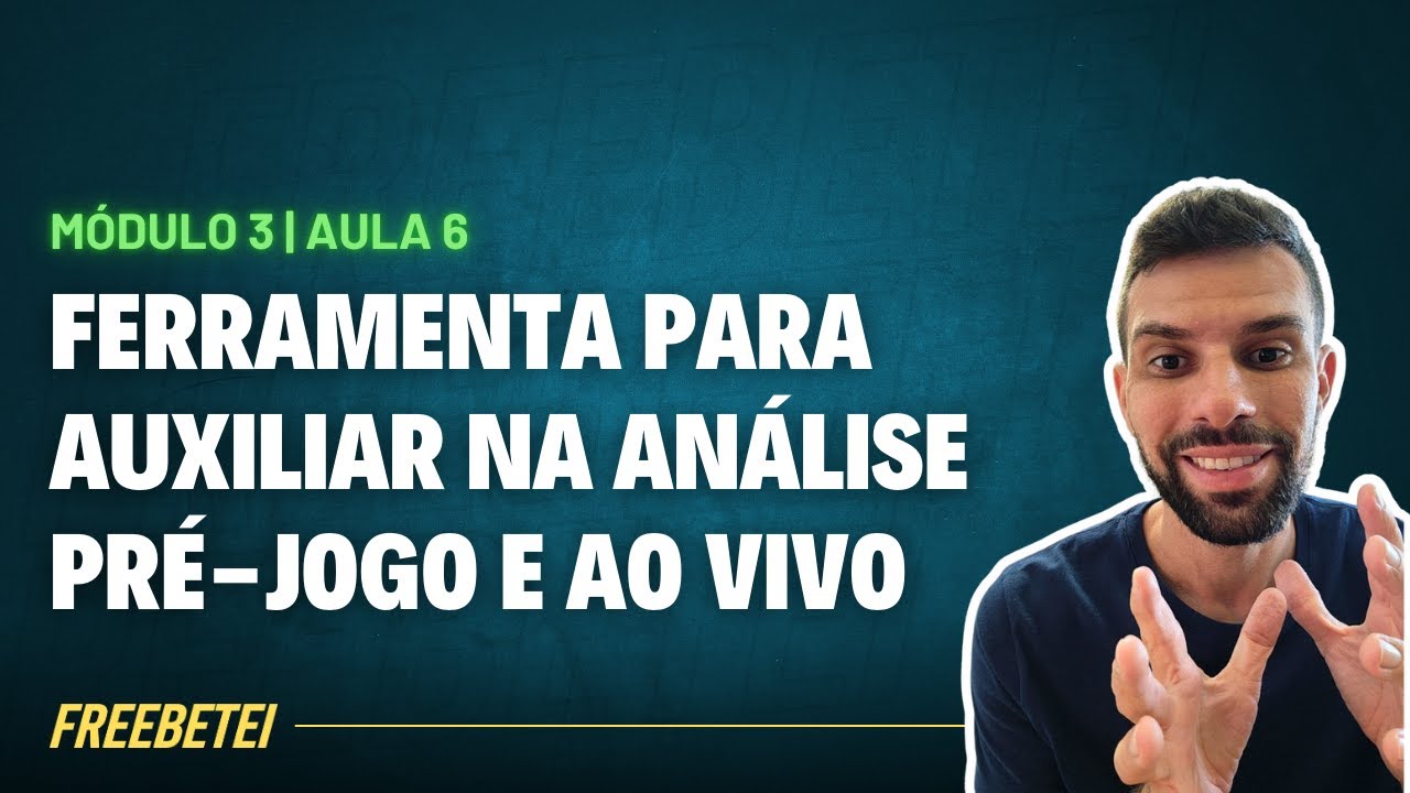 CURSO MÓDULO 3 | FERRAMENTAS AO AUXILIAR NA ANÁLISE PRÉ-JOGO E AO VIVO