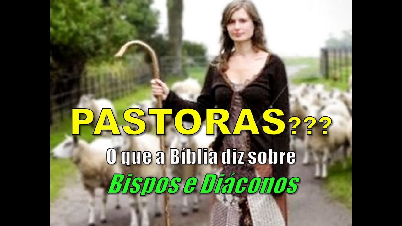 PASTORAS? - O que a Bíblia diz sobre Bispos e Diáconos