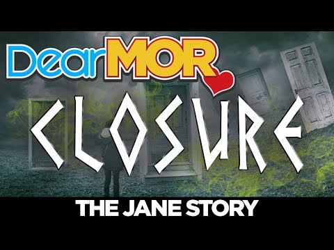 #DearMOR: "Closure" The Jane Story 04-29-18