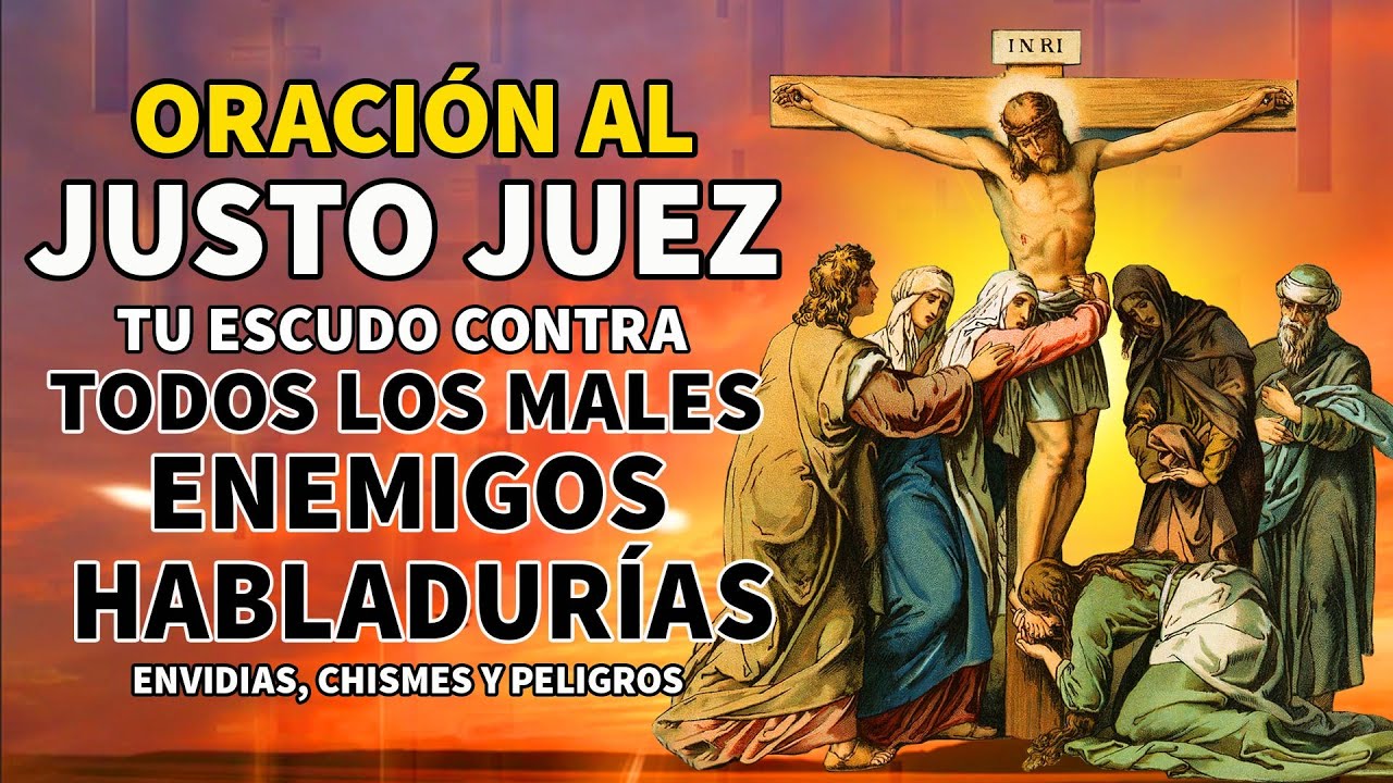 ORACIÓN AL JUSTO JUEZ TU ESCUDO CONTRA TODOS LOS MALES, ENEMIGOS, ENVIDIAS, HABLADURÍAS Y PELIGROS
