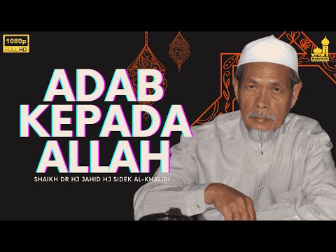 Adab Kita Kepada Allah S.W.T - Shaikh Dr Hj Jahid Hj Sidek Al-Khalidi