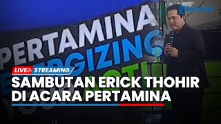 LIVE: Menteri BUMN Erick Thohir Beri Sambutan di Acara Pertamina Energizing Your Action