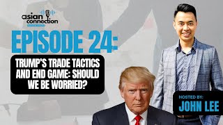Episode 24 - Trump's Trade Tactics and End Game: Should We Be Worried?