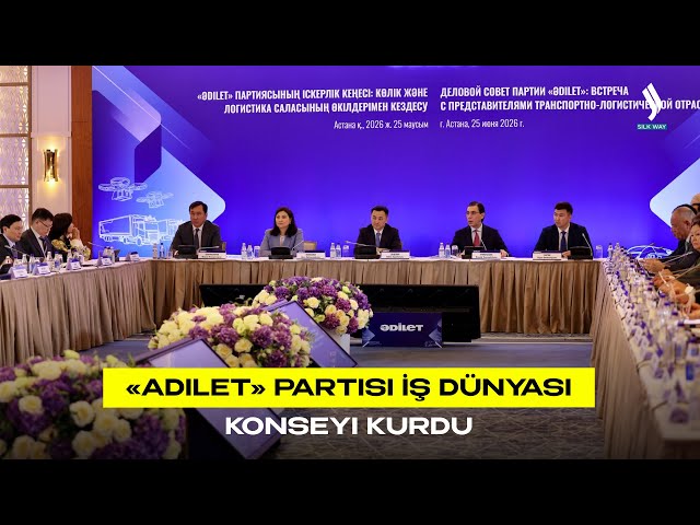 «Adilet» Partisi İş Dünyası Konseyi kurdu