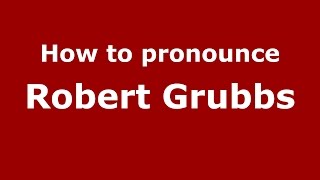 How to pronounce Robert Grubbs