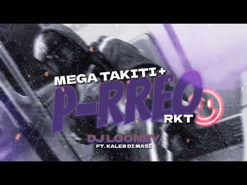 MEGA TAKITI🍑+ P-RREO RKT - DJ LOONEY FT. @kalebdimasibaby @AlejoIsakk @Salastkbron