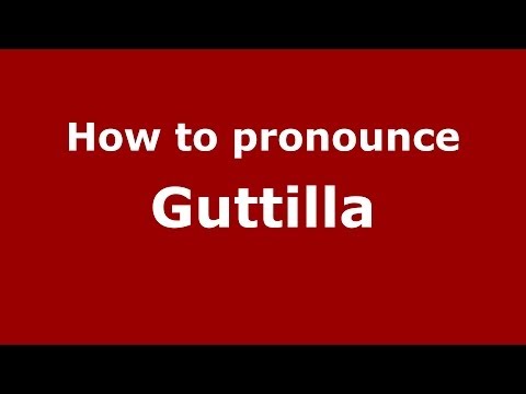 How to pronounce Guttilla (Italian/Italy) - PronounceNames.com