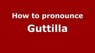 How to pronounce Guttilla