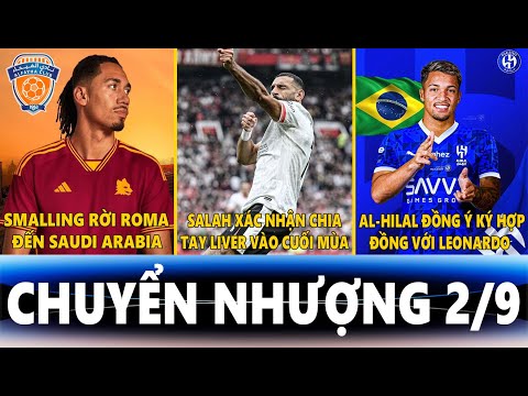 CHUYỂN NHƯỢNG 2/9 | SMALLING ĐẾN Ả RẬP, SALAH CHIA TAY LIVER VÀO CUỐI MÙA, AL-HILAL KÝ VỚI LEONARDO