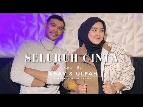 SELURUH CINTA - ABAY FEAT ULFAH ( COVER VERSION CAKRA KHAN & CINTA SALSADILA)