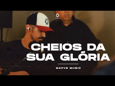 Cheia Da Sua Glória - Mapve Music