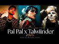 Pal Pal X Talwiinder Mashup Afusic Talha Anjum X Aditya Rikhari Desifly Vibes