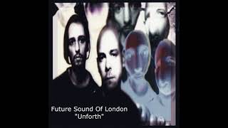 Future Sound Of London - Unforth - HQ