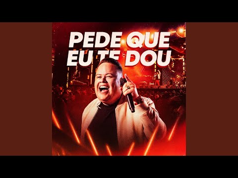 Pede Que Eu Te Dou (Ao Vivo)