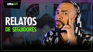 Relatos SOBRENATURAIS e REAIS enviados por seguidores | LendaCast Solo #28