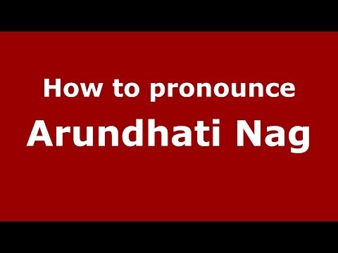 How to pronounce Arundhati Nag