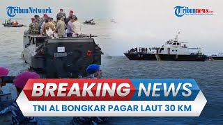 BREAKING NEWS: TNI AL Bongkar Pagar Laut 30 KM di Tangerang, Kerahkan Alutsista & 300 Kapal