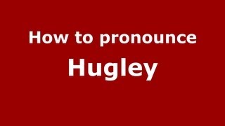 How to pronounce Hugley