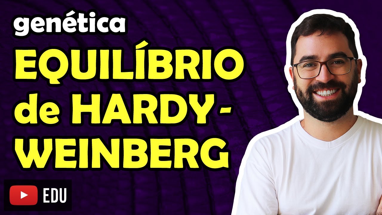 Equilíbrio de Hardy-Weinberg - Aula 19 - Módulo II: Genética | Prof. Gui