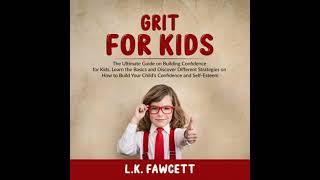 Grit for Kids: The Ultimate Guide on Building Confidence for Kids, Lea