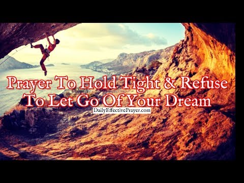 Prayer To Hold Tight and Refuse To Let Go Of Your Dream