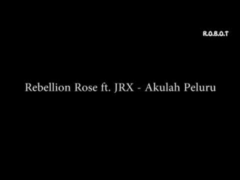 Rebellion Rose ft. JRX - Akulah Peluru