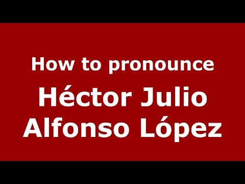 How to pronounce Héctor Julio Alfonso López (Colombian Spanish/Colombia)  - PronounceNames.com