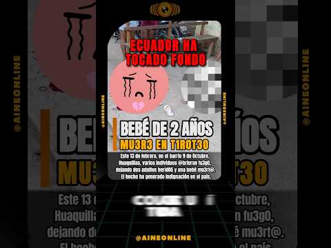 #advertising  Bebé es víctima mortal durante balacera  #huaquillas  #eloro  #ecuador #sicariato