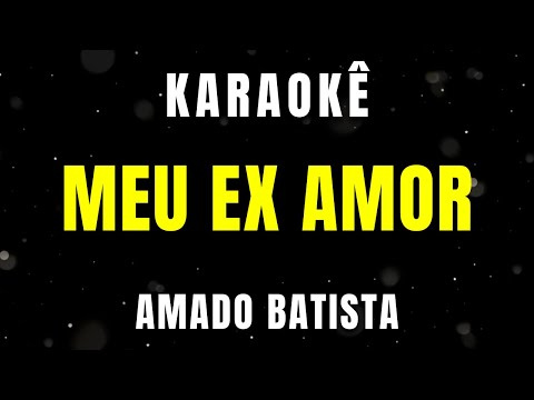 Karaokê - Meu Ex Amor - Amado Batista
