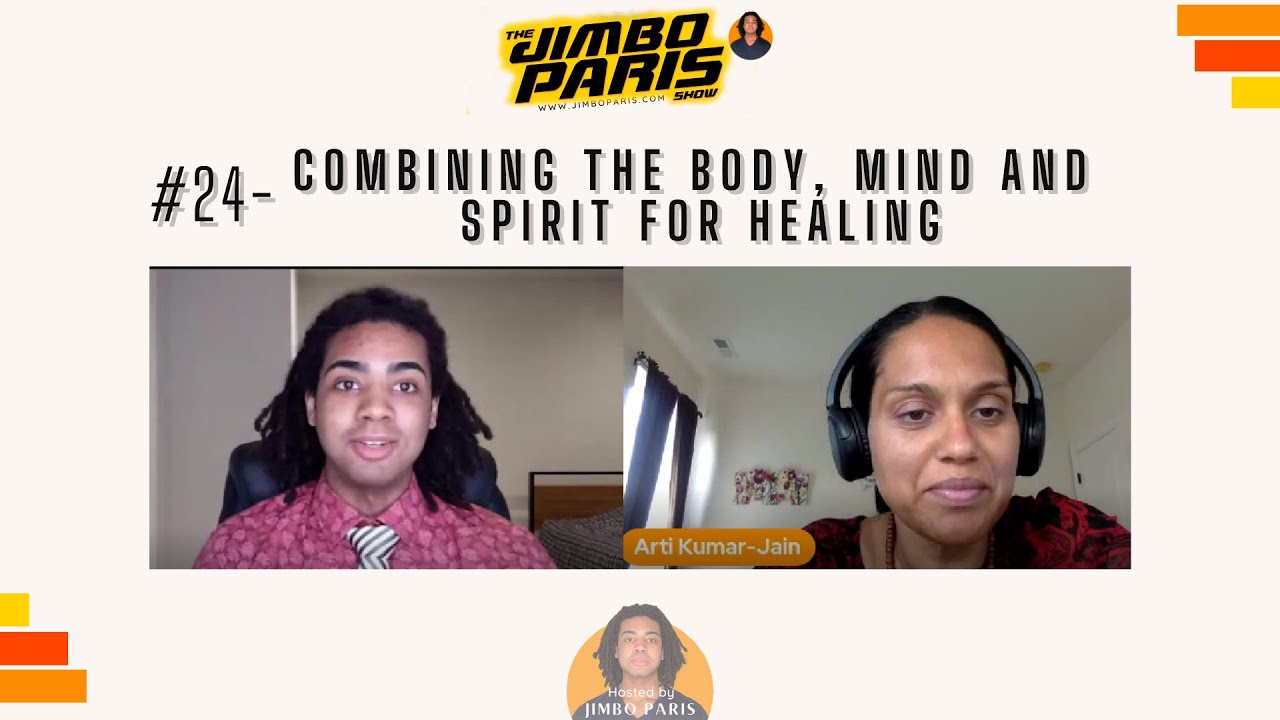 Jimbo Paris Show #24- Combining the Body, Mind and Spirit for Healing. (Arti Kumar-Jain)