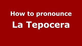How to pronounce La Tepocera