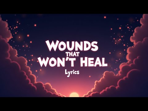 Wounds That Won’t Heal (Lyrics)