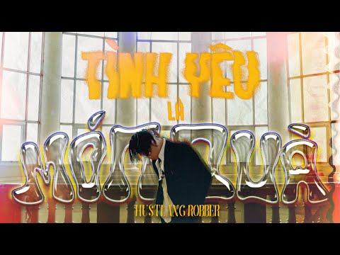 Hustlang Robber - Tinh Yeu Là Mon Qua (Official MV)