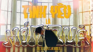 Hustlang Robber - Tinh Yeu Là Mon Qua (Official MV)