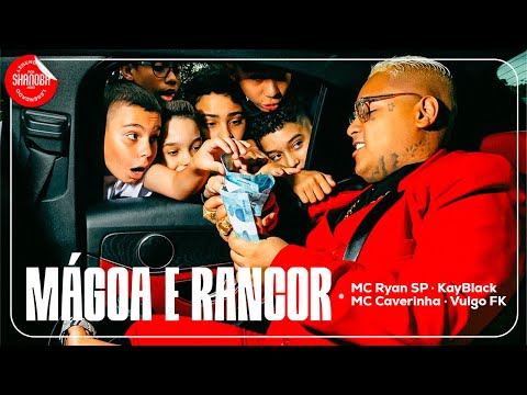 Mágoa e Rancor -  MC Ryan SP, KayBlack, MC Caverinha e Vulgo FK (LETRA) | Shanoba