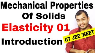 Class 11 chapter 9 || MECHANICAL PROPERTIES OF SOLIDS 01|| Elasticity : Introduction IIT JEE /NEET
