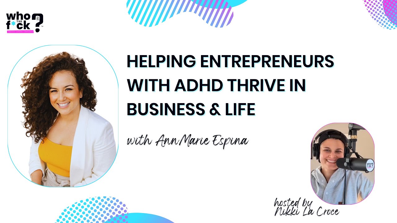 Helping Entrepreneurs with ADHD Thrive in Business with AnnMarie Espina