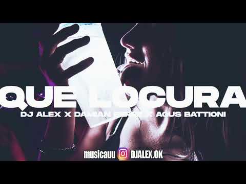 QUE LOCURA (REMIX) AGUS BATTIONI, DAMIAN PEREZ, DJ ALEX