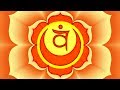 Swadhisthana Chakra Activation | The Second Chakra | Chakra Healing and Balancing Music