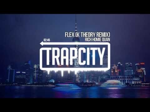 Rich Homie Quan - Flex (K Theory Remix)