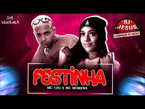 MC 10G E MC MORENA - FESTINHA - MÚSICA NOVA - LANÇAMENTO - DJ JESUS