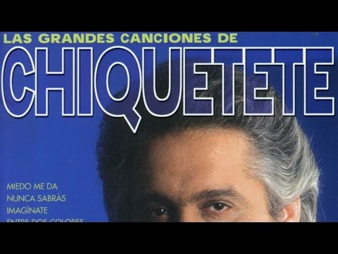 Chiquetete - Las Grandes Canciones de Chiquetete