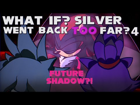 WHAT IF? SILVER WENT BACK TOO FAR? Part 4 | What if Sonic