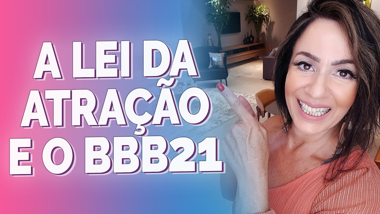 A LEI DA ATRAÇÃO E O BBB21